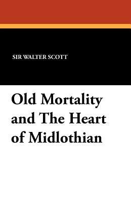 Old Mortality and the Heart of Midlothian by Walter Scott