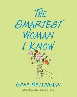The Smartest Woman I Know by Ilene Beckerman
