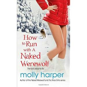 How to Run with a Naked Werewolf by Molly Harper