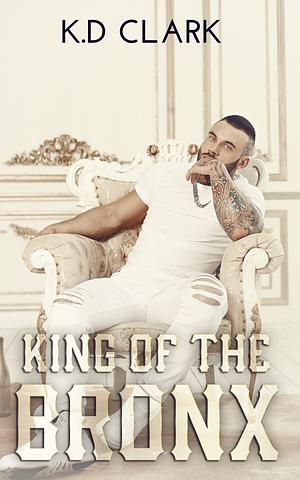 King of The Bronx by K.D. Clark