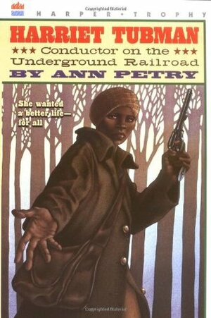 Harriet Tubman: Conductor on the Underground Railroad by Ann Petry