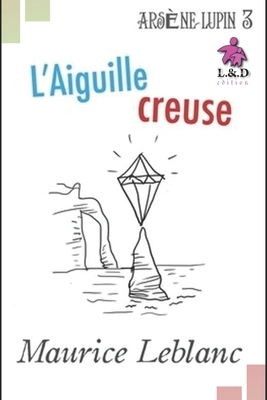 L'Aiguille creuse - Arsène Lupin: Arsène Lupin, Gentleman-Cambrioleur 3 by Maurice Leblanc