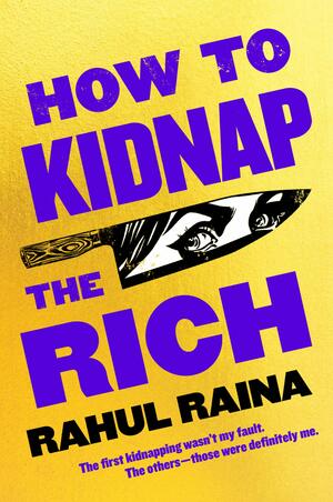 How to Kidnap the Rich by Rahul Raina