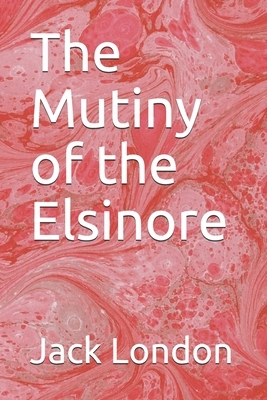 The Mutiny of the Elsinore by Jack London