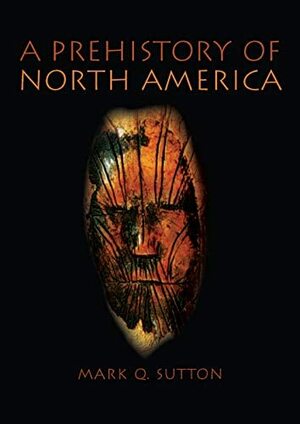 Prehistory of North America by Mark Q. Sutton