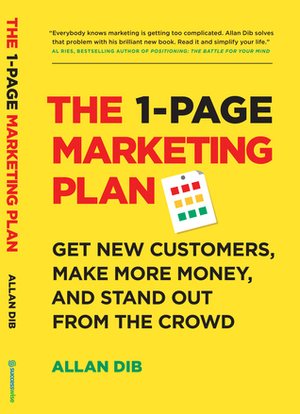 The 1-Page Marketing Plan: Get New Customers, Make More Money, And Stand out From The Crowd by Allan Dib