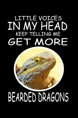 Little Voices In My Head Keep Telling Me Get More Bearded Dragons: Funny Animal Collection by Marko Marcus