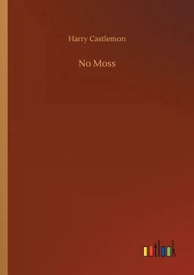 No Moss by Harry Castlemon