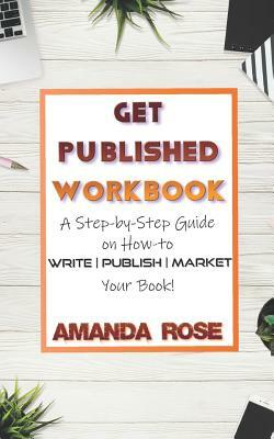 Get Published Workbook: Write Publish Market by Amanda Rose