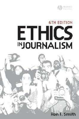 Ethics in Journalism 6e by Ron Smith