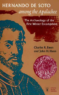 Hernando de Soto Among the Apalachee: The Archaeology of the First Winter Encampment by John H. Hann, Charles R. Ewen