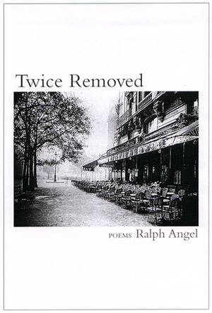 Twice Removed: Poems by Ralph Angel