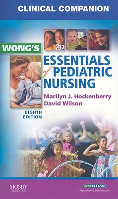 Clinical Companion for Wong's Essentials of Pediatric Nursing by David Wilson, Marilyn J. Hockenberry