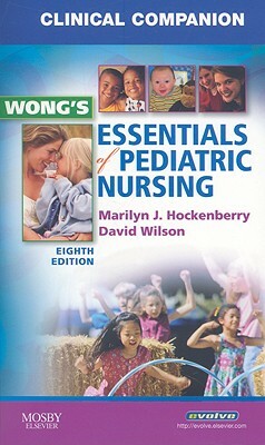 Clinical Companion for Wong's Essentials of Pediatric Nursing by Marilyn J. Hockenberry, David Wilson