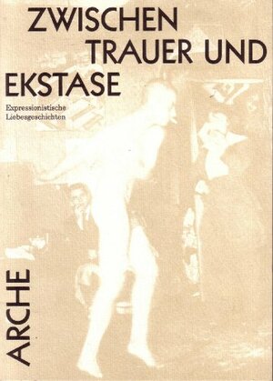 Zwischen Trauer Und Ekstase: Expressionistische Liebesgeschichten by Thomas Rietzschel
