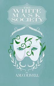 The White Mask Society by A.M. Colwell
