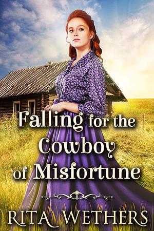 Falling for the Cowboy of Misfortune by Rita Wethers, Rita Wethers