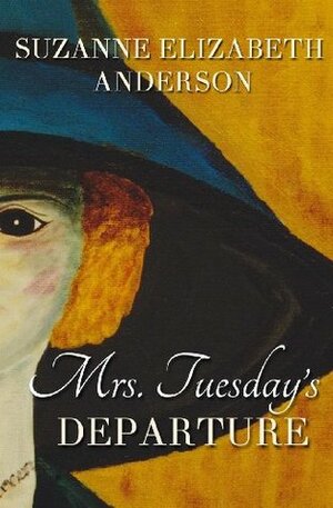 Mrs. Tuesday's Departure by Suzanne Elizabeth Anderson