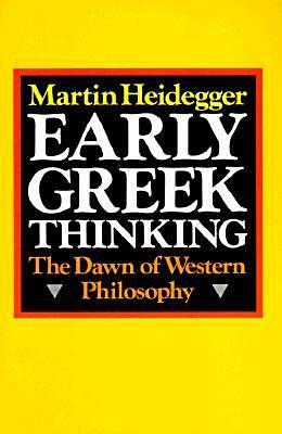 Early Greek Thinking: The Dawn of Western Philosophy by Martin Heidegger