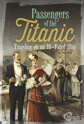 Passengers of the Titanic: Traveling on an Ill-Fated Ship by Sean Price