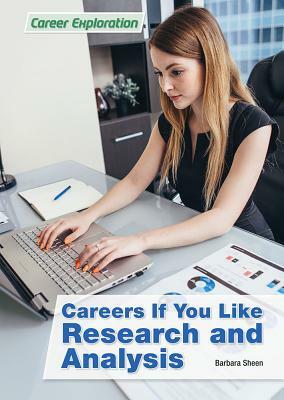 Careers If You Like Research and Analysis by Barbara Sheen