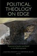 Political Theology on Edge: Ruptures of Justice and Belief in the Anthropocene by Clayton Crockett, Catherine Keller