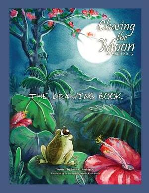 Chasing the Moon: The Drawing Book by Josue D. Rodriguez