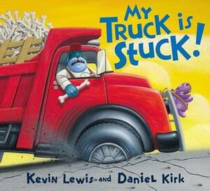 My Truck Is Stuck! by Kevin Lewis, Daniel Kirk