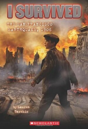 I Survived the San Francisco Earthquake, 1906 by Lauren Tarshis