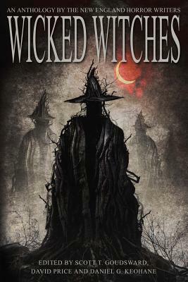 Wicked Witches: An Anthology of the New England Horror Writers by Scott T. Goudsward