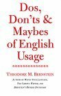 Dos, Don'ts and Maybes of English Usage by Theodore M. Bernstein