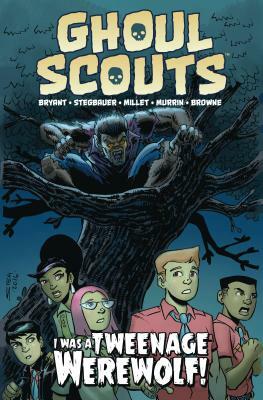 Ghoul Scouts: I Was a Tweenage Werewolf by Steve Bryant
