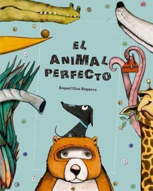 El animal perfecto by Raquel Díaz Reguera