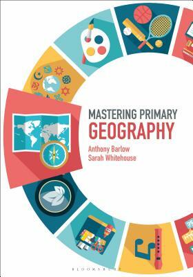 Mastering Primary Geography by Sarah Whitehouse, Anthony Barlow