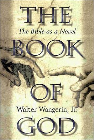 The Book of God: The Bible as a Novel by Walter Wangerin Jr.