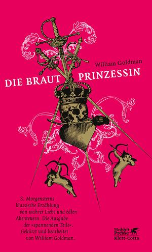 Die Brautprinzessin: S. Morgensterns klassische Erzählung von wahrer Liebe und edlen Abenteuern | Limitierte Erstauflage mit gestaltetem Buchschnitt by William Goldman