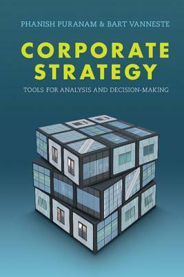 Corporate Strategy: Tools for Analysis and Decision-Making by Phanish Puranam, Bart Vanneste