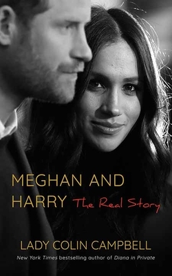 Meghan and Harry: The Real Story by Lady Colin Campbell