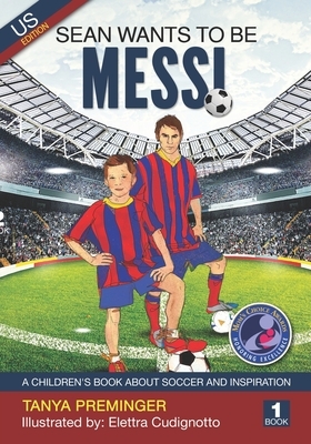 Sean wants to be Messi: A children's book about soccer and inspiration. US edition by Tanya Preminger