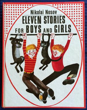 Eleven Stories for Boys and Girls by Nikolay Nosov