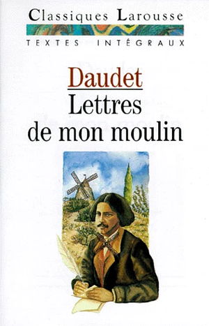 Lettres de mon moulin: choix de 16 lettres intégrales by Alphonse Daudet