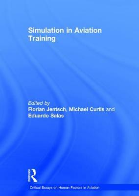 Simulation in Aviation Training by Florian Jentsch, Michael Curtis
