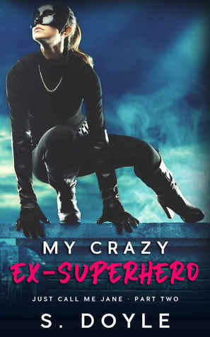 My Crazy Ex-Superhero by S. Doyle