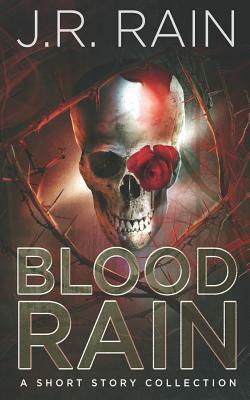 Blood Rain: A Short Story Collection by J. R. Rain