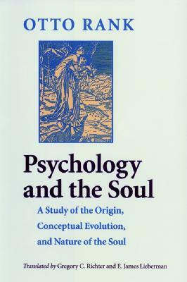 Psychology and the Soul: A Study of the Origin, Conceptual Evolution, and Nature of the Soul by Otto Rank