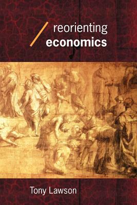 Reorienting Economics by Tony Lawson