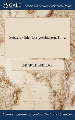 Schwarzwalder Dorfgeschichten. T. 1-2 by Berthold Auerbach