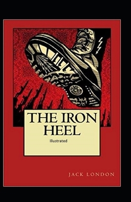 The Iron Heel Illustrated by Jack London