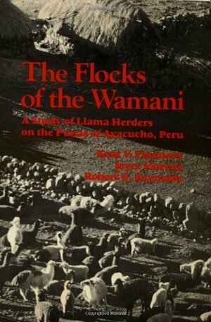 The Flocks Of The Wamani: A Study Of Llama Herders On The Punas Of Ayacucho, Peru by Kent V. Flannery, Robert G. Reynolds