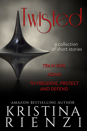 Twisted: Short Thrillers by Kristina Rienzi